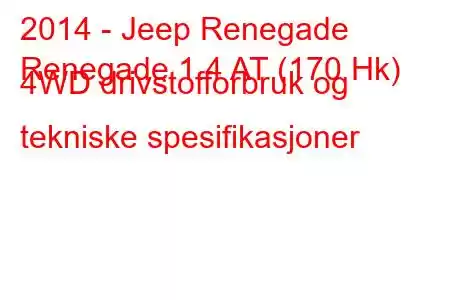 2014 - Jeep Renegade
Renegade 1.4 AT (170 Hk) 4WD drivstofforbruk og tekniske spesifikasjoner