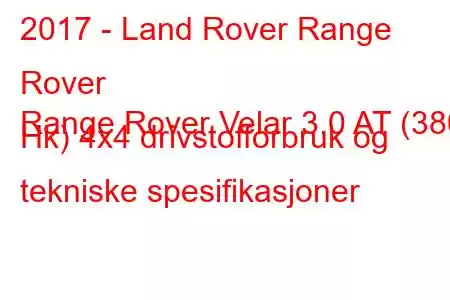 2017 - Land Rover Range Rover
Range Rover Velar 3.0 AT (380 Hk) 4x4 drivstofforbruk og tekniske spesifikasjoner