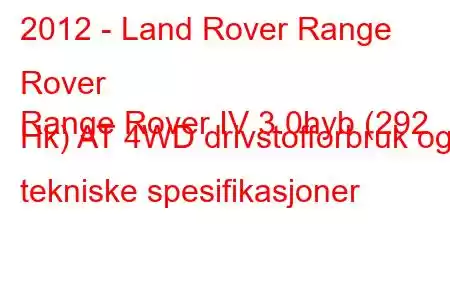 2012 - Land Rover Range Rover
Range Rover IV 3.0hyb (292 Hk) AT 4WD drivstofforbruk og tekniske spesifikasjoner