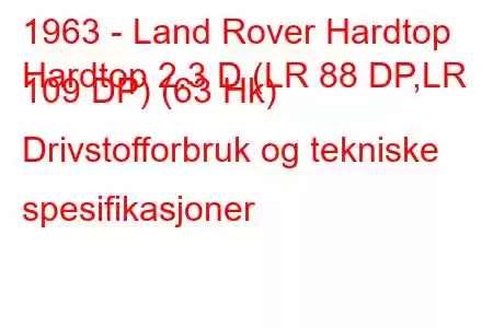 1963 - Land Rover Hardtop
Hardtop 2.3 D (LR 88 DP,LR 109 DP) (63 Hk) Drivstofforbruk og tekniske spesifikasjoner