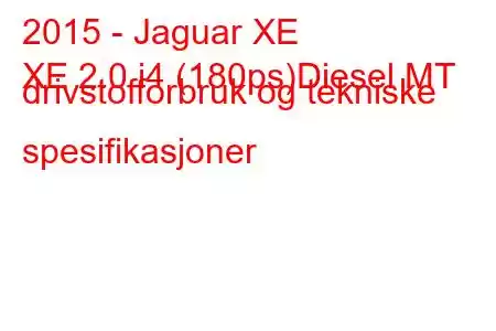 2015 - Jaguar XE
XE 2.0 i4 (180ps)Diesel MT drivstofforbruk og tekniske spesifikasjoner