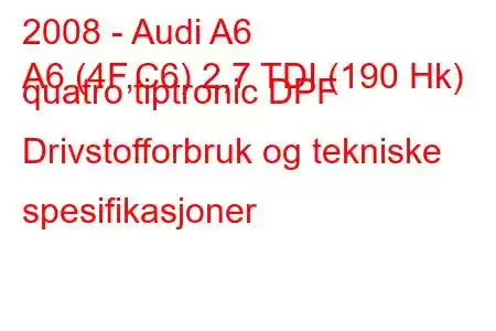 2008 - Audi A6
A6 (4F,C6) 2,7 TDI (190 Hk) quatro tiptronic DPF Drivstofforbruk og tekniske spesifikasjoner