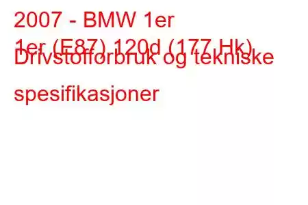 2007 - BMW 1er
1er (E87) 120d (177 Hk) Drivstofforbruk og tekniske spesifikasjoner