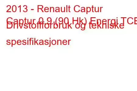 2013 - Renault Captur
Captur 0,9 (90 Hk) Energi TCE Drivstoffforbruk og tekniske spesifikasjoner