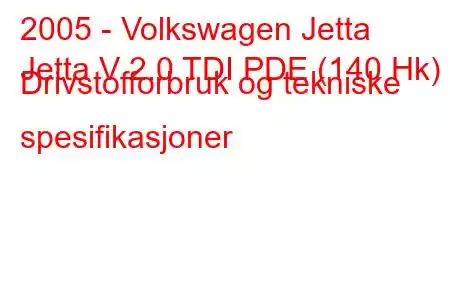 2005 - Volkswagen Jetta
Jetta V 2.0 TDI PDE (140 Hk) Drivstofforbruk og tekniske spesifikasjoner