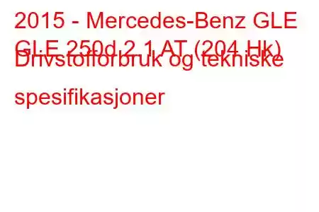 2015 - Mercedes-Benz GLE
GLE 250d 2.1 AT (204 Hk) Drivstofforbruk og tekniske spesifikasjoner