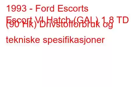 1993 - Ford Escorts
Escort VI Hatch (GAL) 1.8 TD (90 Hk) Drivstofforbruk og tekniske spesifikasjoner