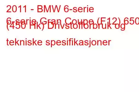 2011 - BMW 6-serie
6-serie Gran Coupe (F12) 650i (450 Hk) Drivstofforbruk og tekniske spesifikasjoner