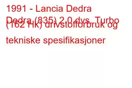 1991 - Lancia Dedra
Dedra (835) 2.0 dvs. Turbo (162 Hk) drivstofforbruk og tekniske spesifikasjoner