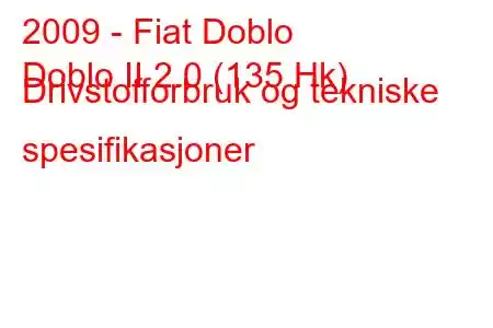 2009 - Fiat Doblo
Doblo II 2.0 (135 Hk) Drivstofforbruk og tekniske spesifikasjoner