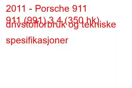 2011 - Porsche 911
911 (991) 3,4 (350 hk) drivstofforbruk og tekniske spesifikasjoner