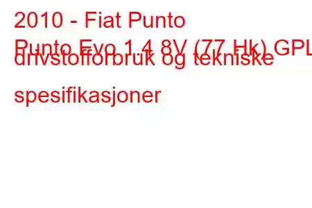 2010 - Fiat Punto
Punto Evo 1.4 8V (77 Hk) GPL drivstofforbruk og tekniske spesifikasjoner