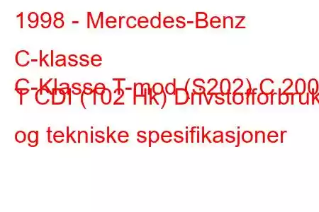 1998 - Mercedes-Benz C-klasse
C-Klasse T-mod (S202) C 200 T CDI (102 Hk) Drivstofforbruk og tekniske spesifikasjoner