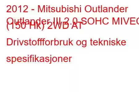 2012 - Mitsubishi Outlander
Outlander III 2.0 SOHC MIVEC (150 Hk) 2WD AT Drivstoffforbruk og tekniske spesifikasjoner