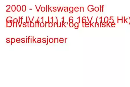 2000 - Volkswagen Golf
Golf IV (1J1) 1,6 16V (105 Hk) Drivstofforbruk og tekniske spesifikasjoner