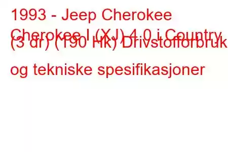 1993 - Jeep Cherokee
Cherokee I (XJ) 4.0 i Country (3 dr) (190 Hk) Drivstofforbruk og tekniske spesifikasjoner