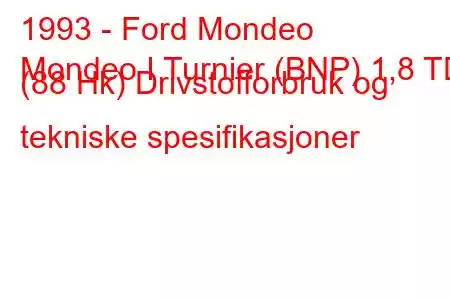 1993 - Ford Mondeo
Mondeo I Turnier (BNP) 1,8 TD (88 Hk) Drivstofforbruk og tekniske spesifikasjoner