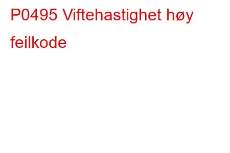 P0495 Viftehastighet høy feilkode