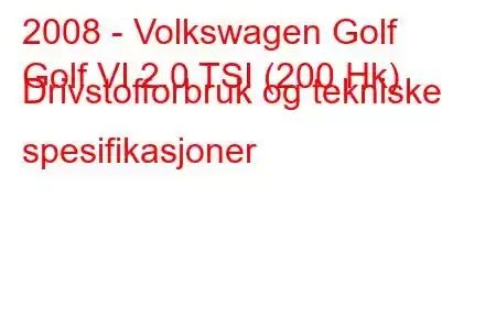 2008 - Volkswagen Golf
Golf VI 2.0 TSI (200 Hk) Drivstofforbruk og tekniske spesifikasjoner