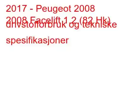 2017 - Peugeot 2008
2008 Facelift 1.2 (82 Hk) drivstofforbruk og tekniske spesifikasjoner