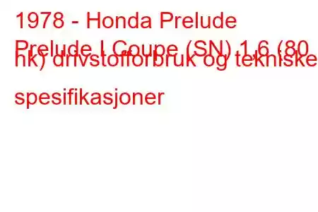 1978 - Honda Prelude
Prelude I Coupe (SN) 1,6 (80 hk) drivstofforbruk og tekniske spesifikasjoner