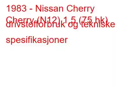 1983 - Nissan Cherry
Cherry (N12) 1,5 (75 hk) drivstofforbruk og tekniske spesifikasjoner