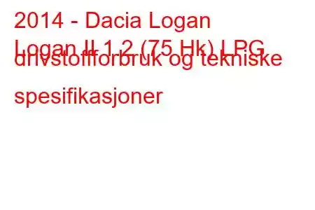 2014 - Dacia Logan
Logan II 1.2 (75 Hk) LPG drivstoffforbruk og tekniske spesifikasjoner