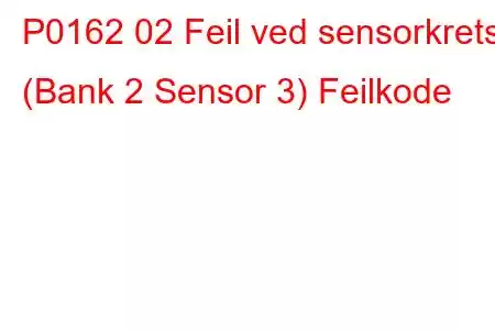 P0162 02 Feil ved sensorkrets (Bank 2 Sensor 3) Feilkode