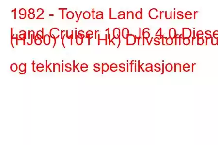 1982 - Toyota Land Cruiser
Land Cruiser 100 J6 4.0 Diesel (HJ60) (101 Hk) Drivstofforbruk og tekniske spesifikasjoner