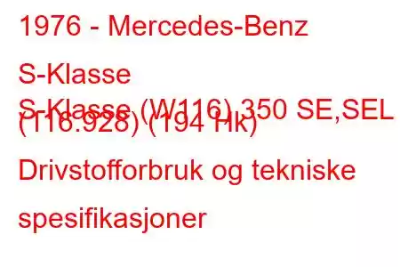 1976 - Mercedes-Benz S-Klasse
S-Klasse (W116) 350 SE,SEL (116.928) (194 Hk) Drivstofforbruk og tekniske spesifikasjoner