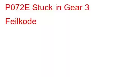 P072E Stuck in Gear 3 Feilkode