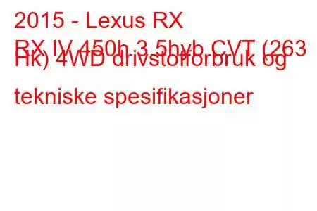 2015 - Lexus RX
RX IV 450h 3.5hyb CVT (263 Hk) 4WD drivstofforbruk og tekniske spesifikasjoner