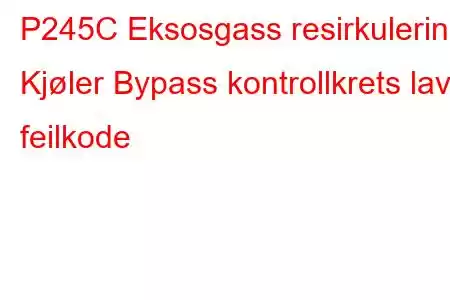 P245C Eksosgass resirkulering Kjøler Bypass kontrollkrets lav feilkode