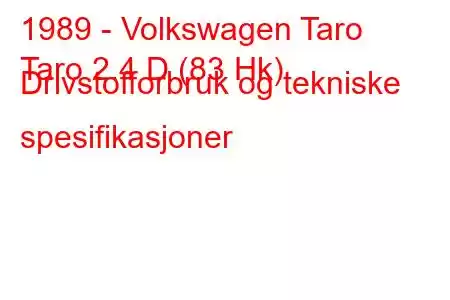 1989 - Volkswagen Taro
Taro 2.4 D (83 Hk) Drivstofforbruk og tekniske spesifikasjoner