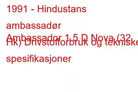 1991 - Hindustans ambassadør
Ambassador 1.5 D Nova (32 Hk) Drivstofforbruk og tekniske spesifikasjoner