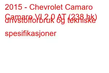 2015 - Chevrolet Camaro
Camaro VI 2.0 AT (238 hk) drivstofforbruk og tekniske spesifikasjoner