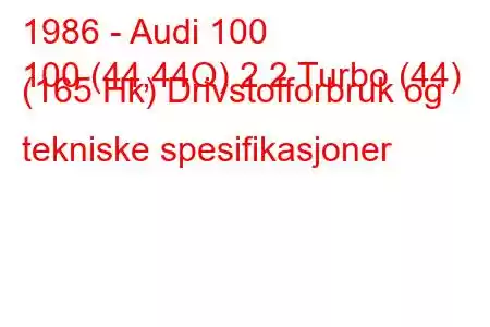 1986 - Audi 100
100 (44,44Q) 2.2 Turbo (44) (165 Hk) Drivstofforbruk og tekniske spesifikasjoner