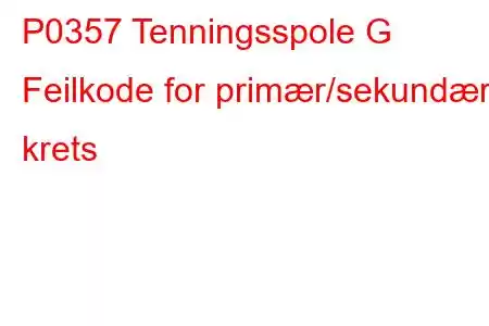 P0357 Tenningsspole G Feilkode for primær/sekundær krets