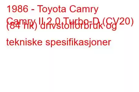 1986 - Toyota Camry
Camry II 2.0 Turbo-D (CV20) (84 hk) drivstofforbruk og tekniske spesifikasjoner