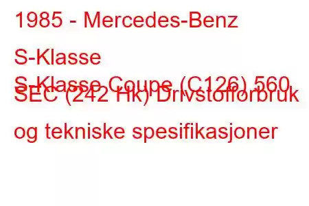 1985 - Mercedes-Benz S-Klasse
S-Klasse Coupe (C126) 560 SEC (242 Hk) Drivstofforbruk og tekniske spesifikasjoner