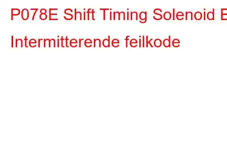 P078E Shift Timing Solenoid B Intermitterende feilkode