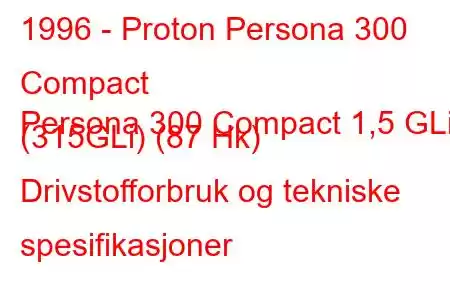 1996 - Proton Persona 300 Compact
Persona 300 Compact 1,5 GLi (315GLi) (87 Hk) Drivstofforbruk og tekniske spesifikasjoner