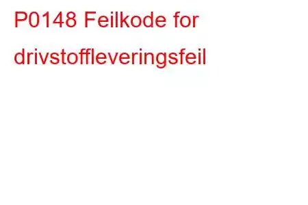 P0148 Feilkode for drivstoffleveringsfeil