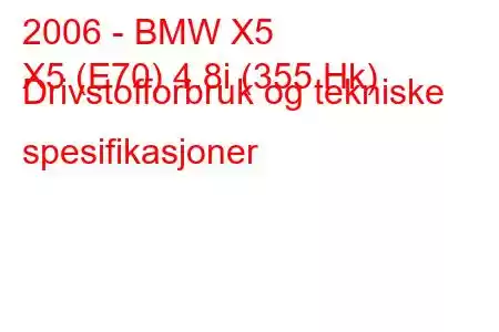 2006 - BMW X5
X5 (E70) 4.8i (355 Hk) Drivstofforbruk og tekniske spesifikasjoner