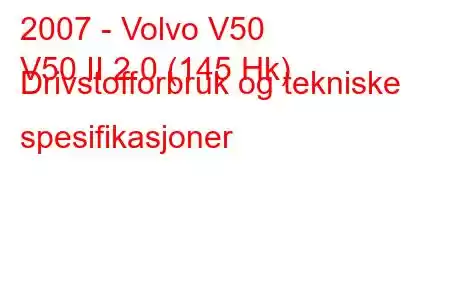 2007 - Volvo V50
V50 II 2.0 (145 Hk) Drivstofforbruk og tekniske spesifikasjoner