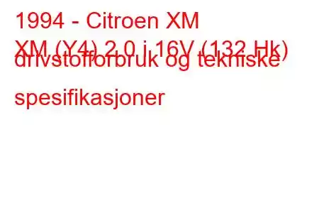 1994 - Citroen XM
XM (Y4) 2.0 i 16V (132 Hk) drivstofforbruk og tekniske spesifikasjoner