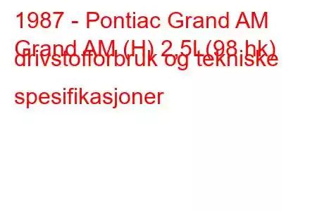 1987 - Pontiac Grand AM
Grand AM (H) 2,5L(98 hk) drivstofforbruk og tekniske spesifikasjoner