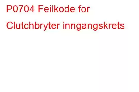 P0704 Feilkode for Clutchbryter inngangskrets