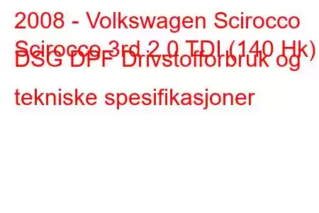 2008 - Volkswagen Scirocco
Scirocco 3rd 2.0 TDI (140 Hk) DSG DPF Drivstofforbruk og tekniske spesifikasjoner