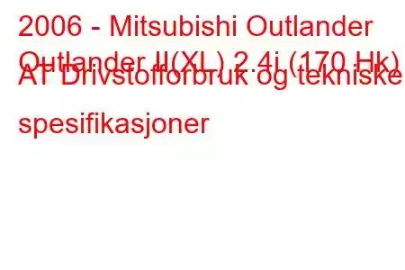 2006 - Mitsubishi Outlander
Outlander II(XL) 2.4i (170 Hk) AT Drivstofforbruk og tekniske spesifikasjoner